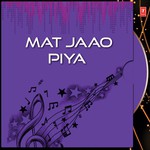 Mat Jaao Piya