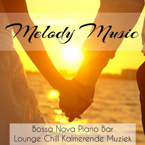 Melody Music - Bossa Nova Piano Bar Lounge Chillout Kalmerende Muziek voor Sterke Emoties Diepe Meditatie en Liefdesgedichten