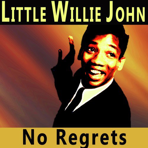 No Regrets Lyrics Little Willie John Only On Jiosaavn - 