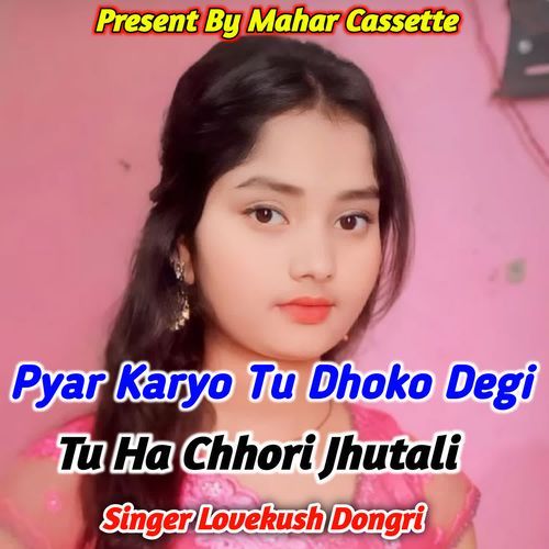 Pyar Karyo Tu Dhoko Degi Tu Ha Chhori Jhutali