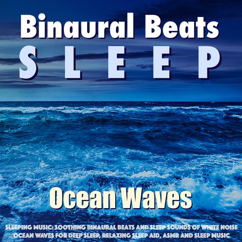 Sleeping Music: Soothing Binaural Beats and Sleep Sounds of White Noise Ocean Waves for Deep Sleep, Relaxing Sleep Aid, Asmr and Sleep Music