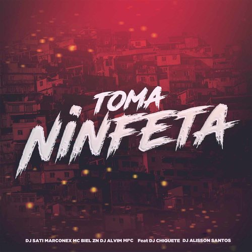 Toma Ninfeta (feat. Dj chiquete &amp; DJ Alisson Santos)_poster_image