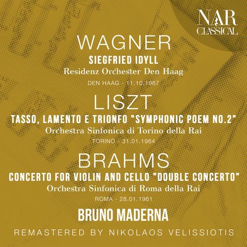 WAGNER: SIEGFRIED IDYLL; LISZT: TASSO, LAMENTO E TRIONFO "Symphonic Poem No. 2"; BRAHMS: CONCERTO FOR VIOLIN AND CELLO "Double Concerto"