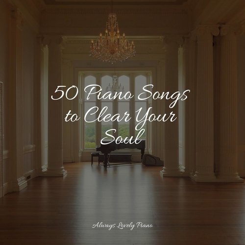 50 Piano Songs to Clear Your Soul