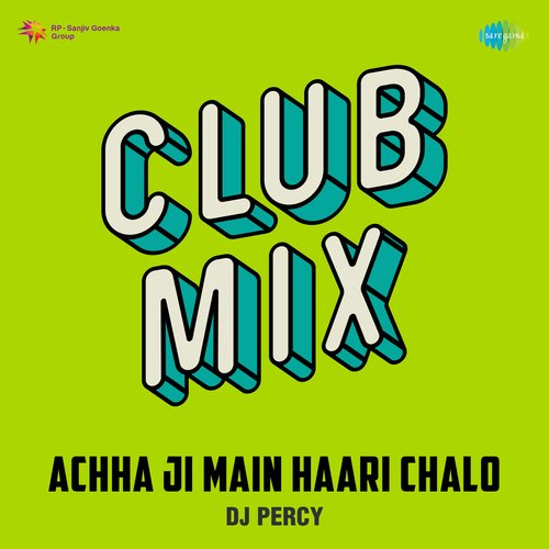 Achha Ji Main Haari Chalo Club Mix