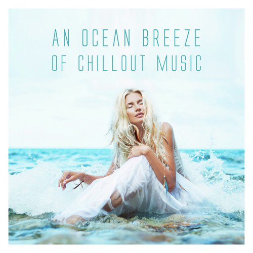 An Ocean Breeze of Chillout Music