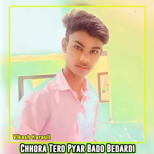 Chhora Tero Pyar Bado Bedardi