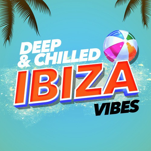 Deep & Chilled Ibiza Vibes