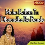 Mohe Kahan Tu Dhoondhe Re Bande