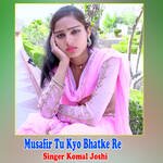 Musafir Tu Kyo Bhatke Re