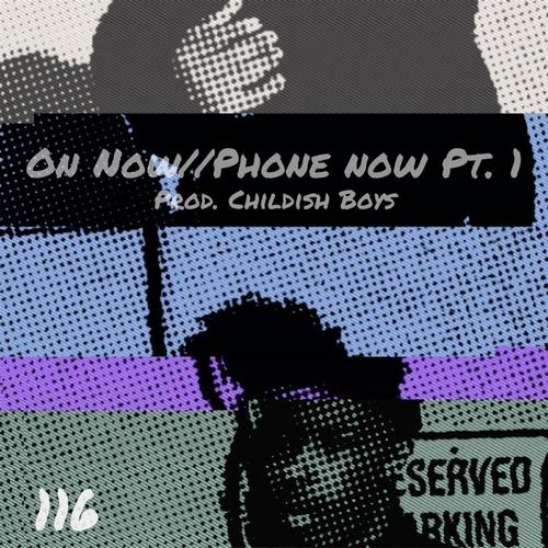 On Now / / Phone Now, Pt. 1 (feat. Childish Boys)