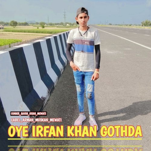 Oye Irfan Khan Gothda