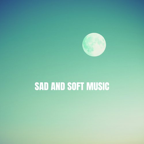 Sad and Soft Music