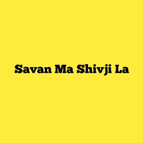 Savan Ma Shivji La