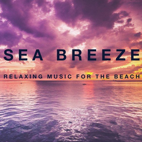Sea Breeze: Relaxing Music for the Beach