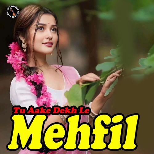 Tu Aake Dekh Le Mehfil