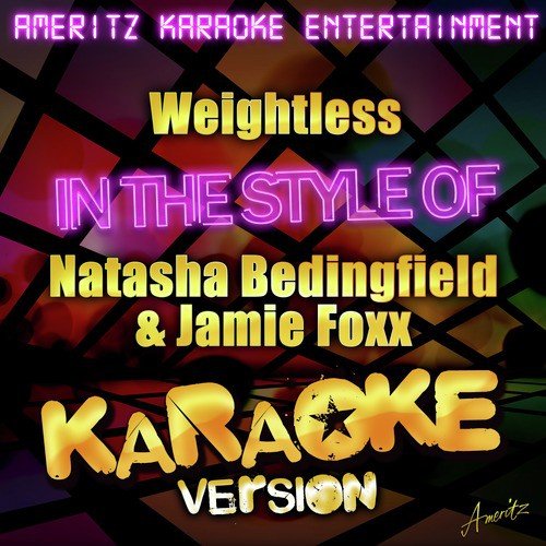 Weightless (In the Style of Natasha Bedingfield & Jamie Foxx) [Karaoke Version]