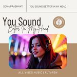 You Sound Better In My Head | Sona Prashant