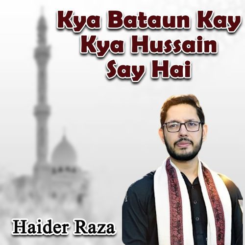 Kya Bataun Kay Kya Hussain Say Hai