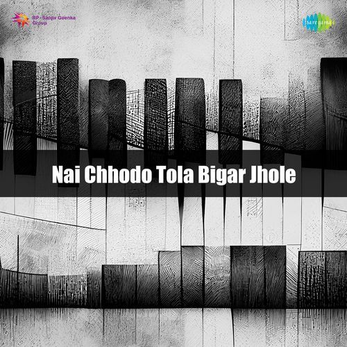Nai Chhodo Tola Bigar Jhole