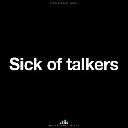 Sick of Talkers (Motivational Speech)