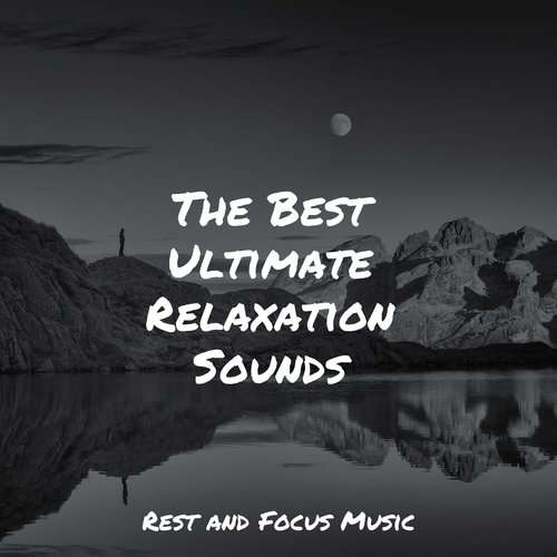 The Best Ultimate Relaxation Sounds