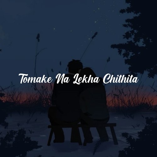 Tomake Na Lekha Chithita