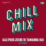 Aaj Phir Jeene Ki Tamanna Hai Chill Mix