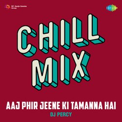 Aaj Phir Jeene Ki Tamanna Hai Chill Mix-QzwIRAZ1ZHw