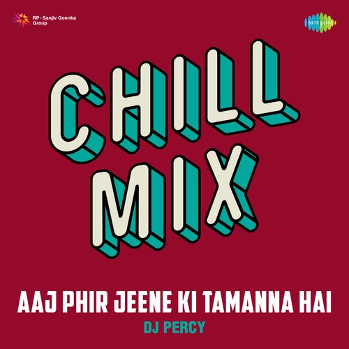 Aaj Phir Jeene Ki Tamanna Hai Chill Mix