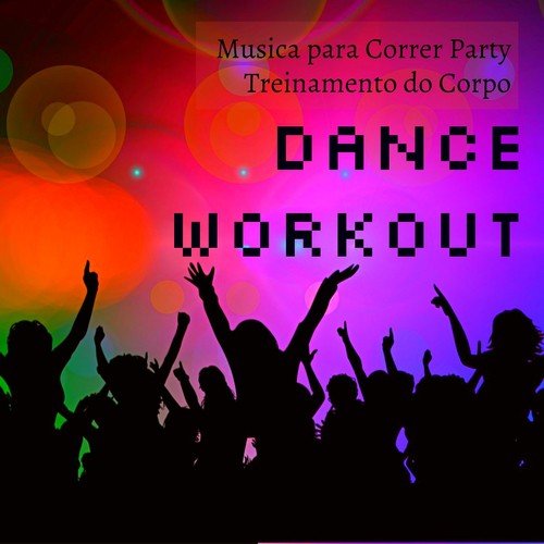 Dance Workout - Musica para Correr Party Treinamento do Corpo para Reduzir o Stress e Melhorar Massa Muscular_poster_image