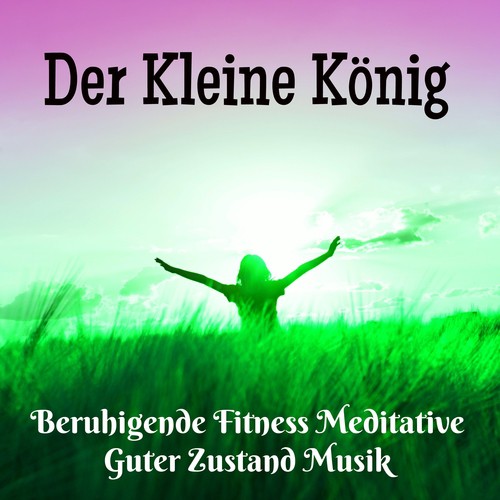 Der Kleine König - Beruhigende Fitness Meditative Guter Zustand Musik mit Entspannende New Age Natur Geräusche