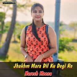 Jhakhm Mara Dil Ku Degi Re