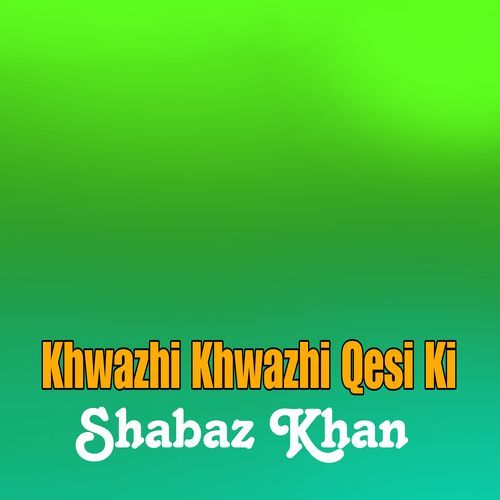 Khwazhi Khwazhi Qesi Ki