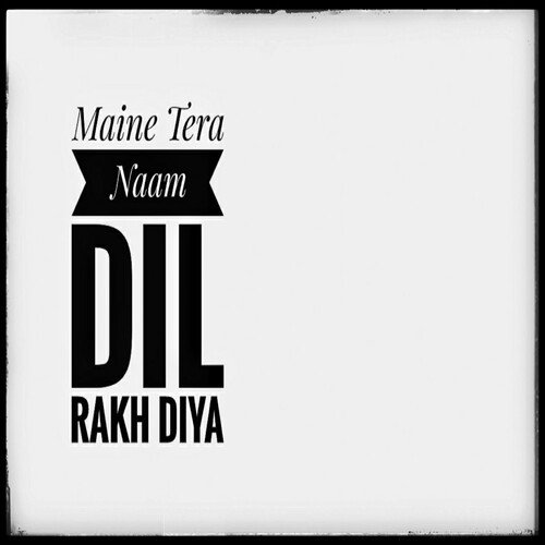 Maine Tera Naam Dil Rakh Diya