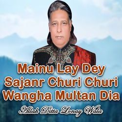 Mainu Lay Dey Sajanr Churi Churi Wangha Multan Dia-AgIsZkB,fXY