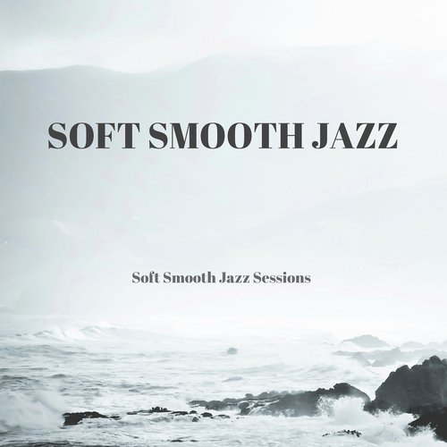 Soft Smooth Jazz Sessions_poster_image