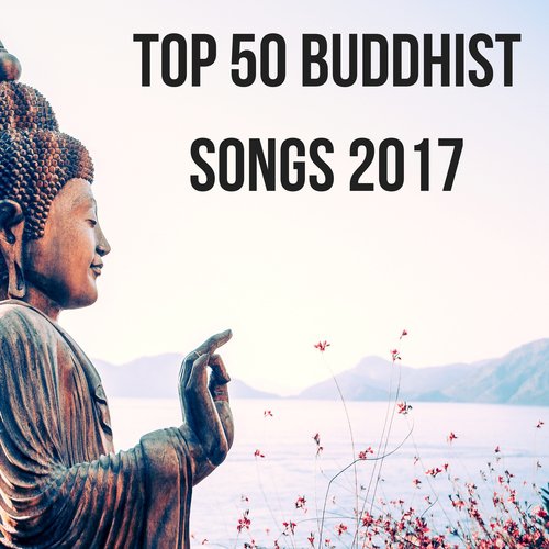 Top 50 Buddhist Songs 2017 - Meditation Sounds for Your Mind, Body & Soul