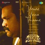 Usure Unna Thaane (From "Madras Matinee")