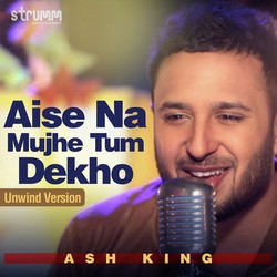 Aise Na Mujhe Tum Dekho - Unwind Version-NAYvcyBAVmA