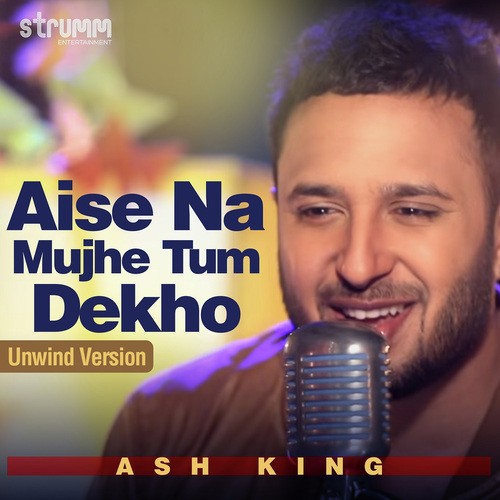 Aise Na Mujhe Tum Dekho - Unwind Version