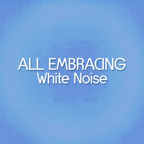 All Embracing White Noise