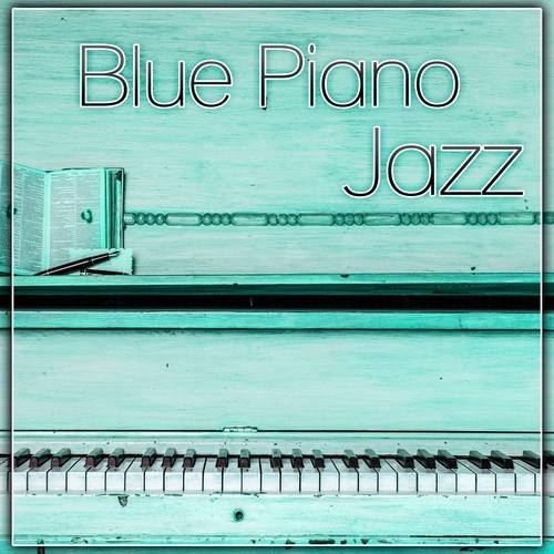 Blue Piano Jazz - Best Background Music, Piano Sounds, Easy Listening, Cafe Jazz, Soft Jazz Music