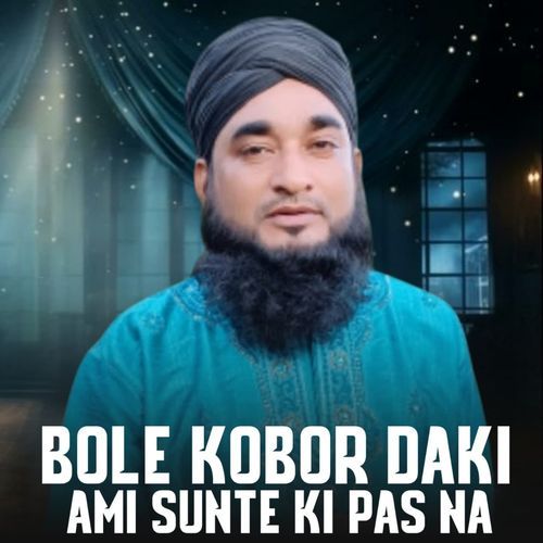 Bole kobor Daki Ami Sunte Ki Pas na