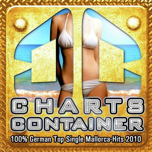 Charts CONTAINER - 100% German Top Single Mallorca-Hits 2010 (Die besten Hits von Mallorca - Oktoberfest - Après-Ski und Karneval 2011 - Discofox)