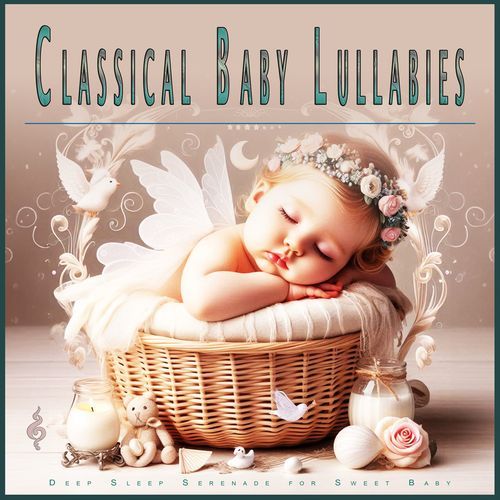 Classical Baby Lullabies: Deep Sleep Serenade for Sweet Baby_poster_image