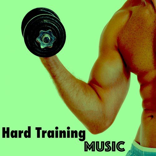 Hard Training Music: Playlist for Total Body Workout & Quick Weight Loss for Sexy Bodies