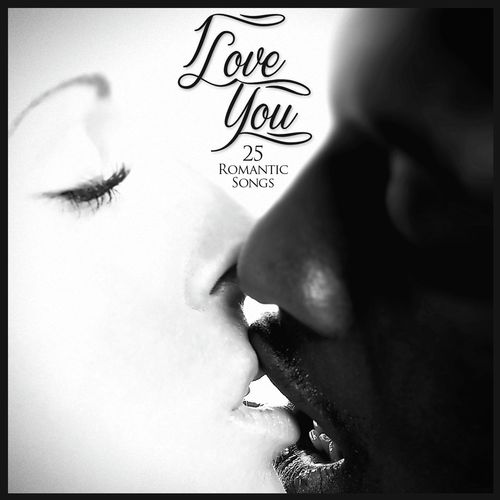 I Love You (25 Romantic Songs)