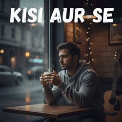 Kisi aur se