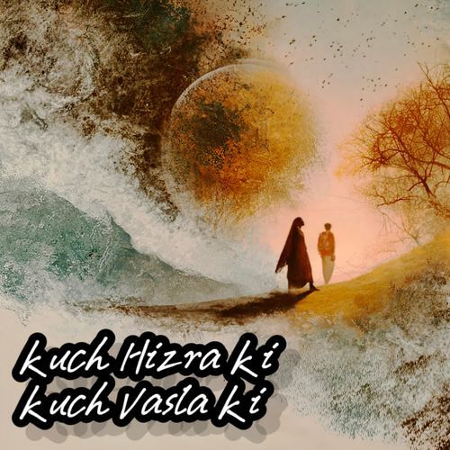 Kuch Hizra Ki Kuch Vasla Ki